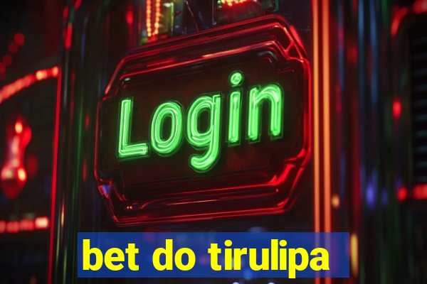 bet do tirulipa